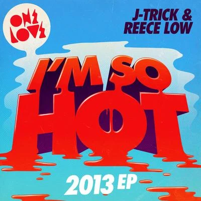 J-Trick I’m So Hot (2013 Mix)