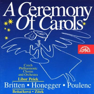 Libuše Váchalová/Czech Philharmonic Orchestra/Prague Philharmonic Choir/Bohumil Kulínský/Libor Pešek/Czech Philharmonic Children´s Choir Britten: A Ceremony of Carols - Honegger: Une cantate de Noël - Poulenc: Stabat Mater