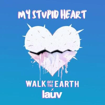 Lauv/Walk off the Earth My Stupid Heart (with Lauv)