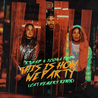 Cat Dealers/Icona Pop/R3hab This Is How We Party (Cat Dealers Remix)