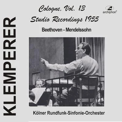 Otto Klemperer/Kölner Rundfunk-Sinfonie-Orchester Klemperer Studio Recordings 1955: Cologne, Vol. 13