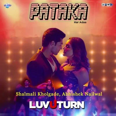 Harish Raut/Shalmali Kholgade/Abhishek Nailwal Pataka Har Ada (From Luv U Turn)