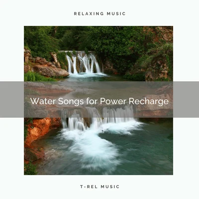 Natural Sounds Water Songs for Power Recharge