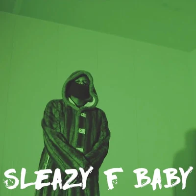 Sleazy F Baby Let It Go