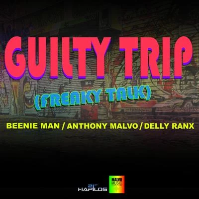 Beenie Man/Anthony Malvo/Delly Ranx Guilt Trip (Freaky Talk) - Single