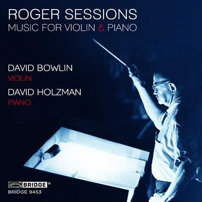 David Bowlin/David Holzman Roger Sessions: Music for Violin & Piano