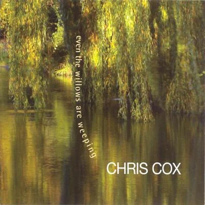 Chris Cox Even The Willows Are Weeping