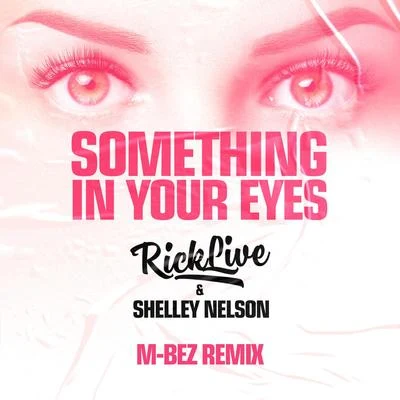 Rick Live/Shelley Nelson/M-BEZ Something In Your Eyes [M-Bez Remix]