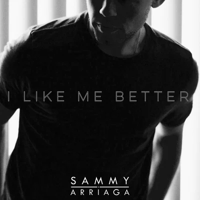 Sammy Arriaga I Like Me Better