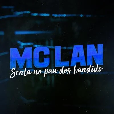 MC Lan Senta no Pau dos Bandido