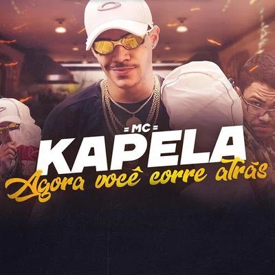 Mc Kapela Agora Você Corre Atrás