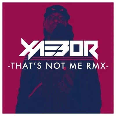 XaeboR Thats Not Me (XaeboR Remix)