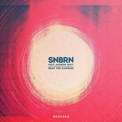 SNBRN Beat The Sunrise (Remixes)