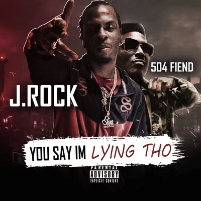 J.Rock/504 Fiend You Say I'm Lying Tho (feat. 504 Fiend)