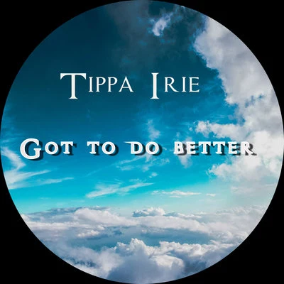 Tippa Irie Got to Do Better