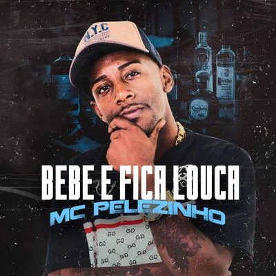 MC Pelezinho/DJ Ferrugem Bebe e Fica Louca