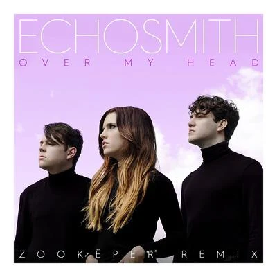 Echosmith Over My Head (Zookëper Remix)