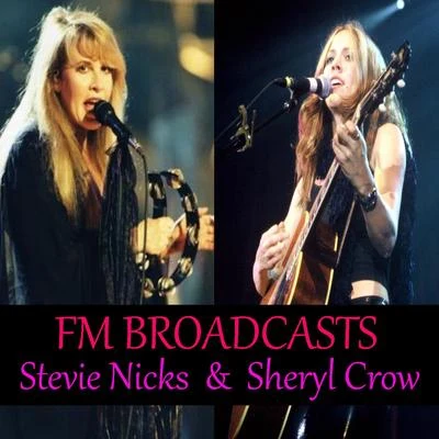 Stevie Nicks/Sheryl Crow FM Broadcasts Stevie Nicks and Sheryl Crow