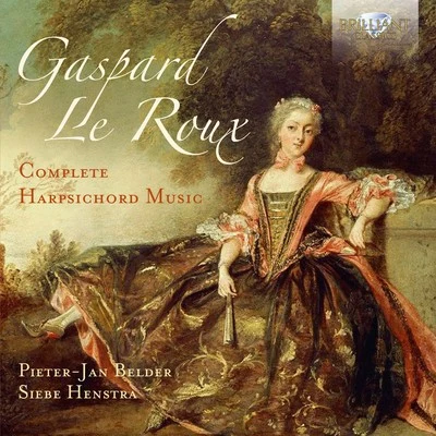 Pieter-Jan Belder Gaspard le Roux: Complete Harpsichord Music