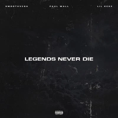 Lil Keke/Smoothvega/Paul Wall Legends Never Die