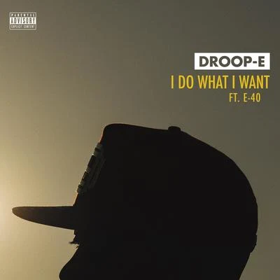 Droop-E/E-40 I Do What I Want