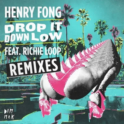 Henry Fong Drop It Down Low (Remixes)