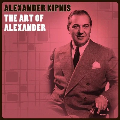 Alexander Kipnis The Art Of Alexander