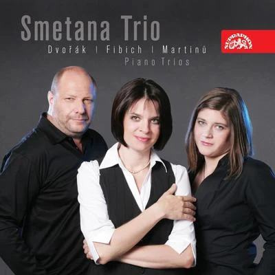 Smetana Trio Dvořák, Fibich and Martinů: Piano Trios