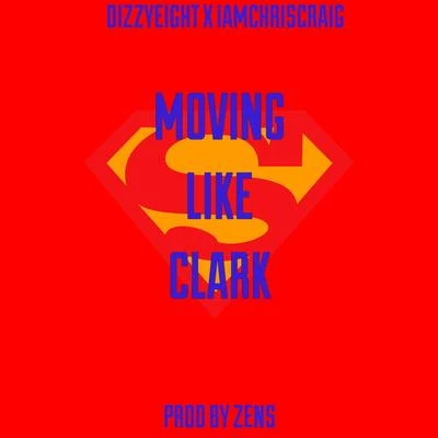 Dizzyeight Moving Like Clark (feat. IAMCHRISCRAIG)