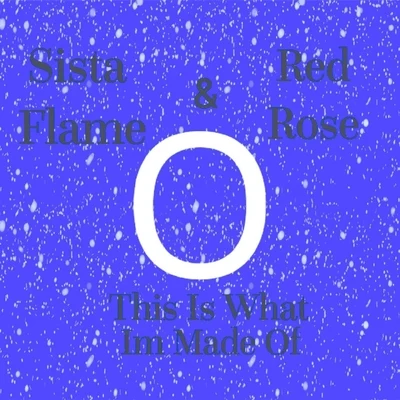 Sista Flame/Red Rose this is what IM mad EOF (feat. red rose)