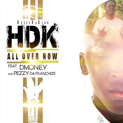 Hezzydakidd/Dmoney/Pezzy da Franchize All over Now (feat. Dmoney & Pezzy da Franchize)