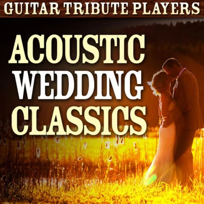 Guitar Tribute Players Acoustic Wedding Classics