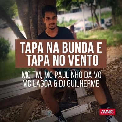 MC Paulinho da VG/MC TM/DJ Guilherme/MC Lagoa Tapa na Bunda e Tapa no Vento