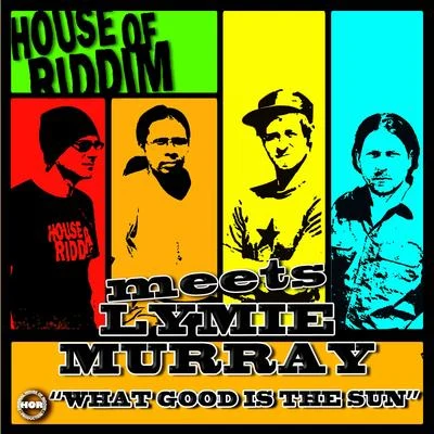 House of riddim What Good Is the Sun