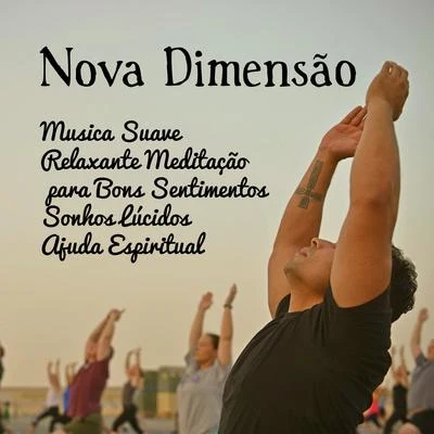 Alma Nova Dimensão - Musica Suave Relaxante Meditação Maestro para Bons Sentimentos Sonhos Lúcidos Ajuda Espiritual com Sons da Natureza Instrumentais New