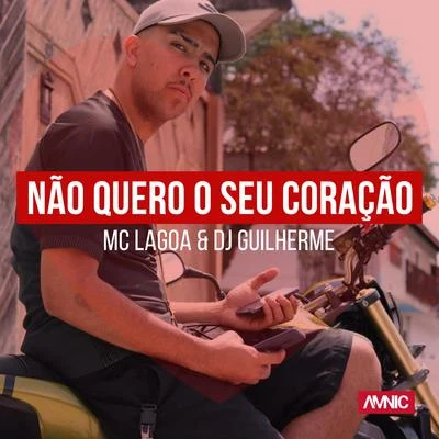 MC Lagoa Não Quero o Seu Coração