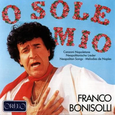 Franco Bonisolli Vocal Recital: Bonisolli, Franco - CAPUA, E. diDE CURTIS, E.DONAUDY, S.GASTALDON, S. (O sole mio, Vol. 1)