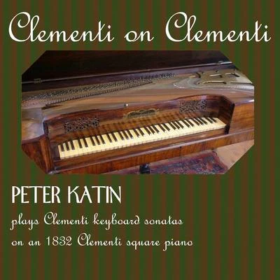 Peter Katin CLEMENTI, M.: Keyboard Sonatas - Opp. 7, 13, 24, 25 (Clementi on Clementi)