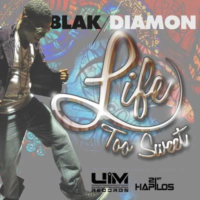 Blak Diamon Life Too Sweet