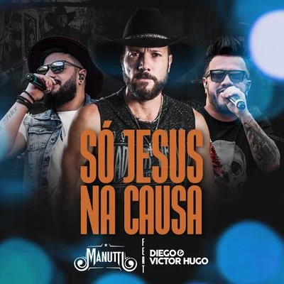 Manutti/Diego &amp; Victor Hugo Só Jesus na Causa