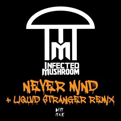 Infected Mushroom Never Mind