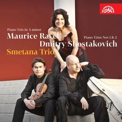 Smetana Trio Ravel and Shostakovich: Piano Trios