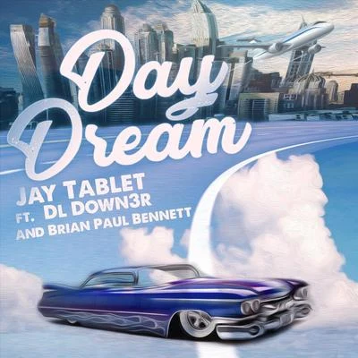 Jay Tablet/DL Down3r/Brian Paul Bennett Day Dream (feat. Dl Down3r & Brian Paul Bennett)