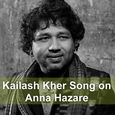 Kailash Kher Kailash Kher Song on Anna Hazare