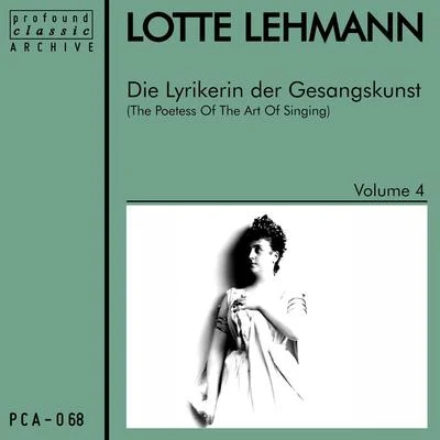 Lotte Lehmann Die Lyrikerin der Gesangskunst, Vol. 4