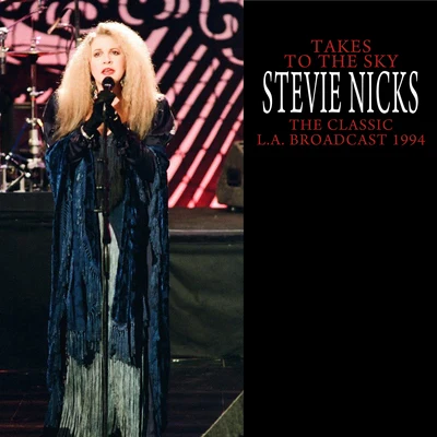 Stevie Nicks Takes To The Sky (The Classic L.A. Broadcast 1994 Remastered)