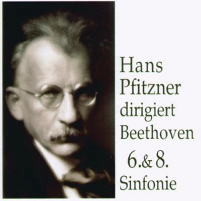 Hans Pfitzner Hans Pfitzner dirigiert Beethoven 6. 8. Sinfonie