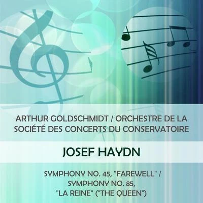 Orchestre De La Société Des Concerts Du Conservatoire Arthur GoldschmidtOrchestre de la Société des Concerts du Conservatoire play: Joseph Haydn: Symphony No. 45, FarewellSymphony No. 85, La Rein