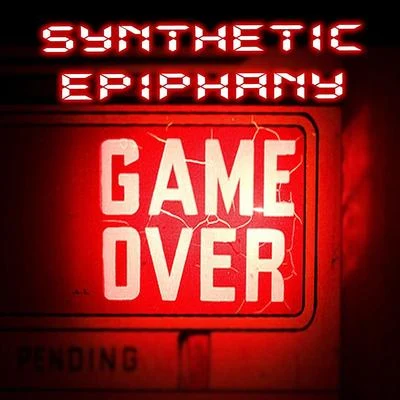 Synthetic Epiphany Game Over