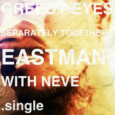 Neve/EASTMAN Greedy Eyes (Separately Together)